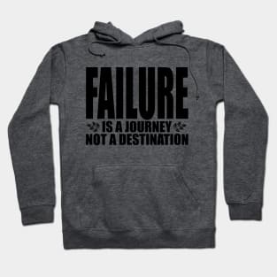 Failure is a journey not a destination (Text in black) Hoodie